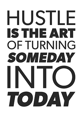 Hustle Someday Into Today - Motivation