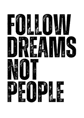 Follow Dreams Not People