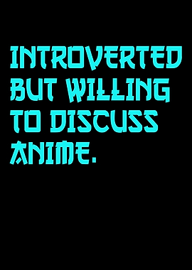 Introverted But Willing To Discuss Anime