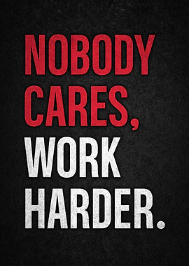 Nobody Cares, Work Harder