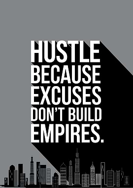 Hustle Excuses Dont Build Empires Quote Poster