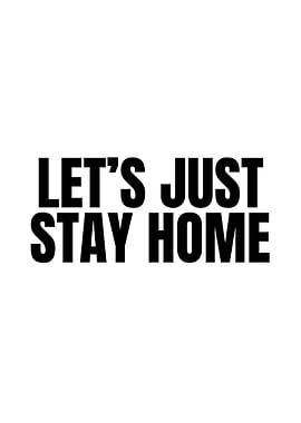 Let's Just Stay Home