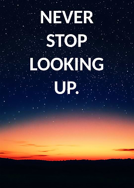 Never Stop Looking Up
