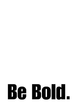 Be Bold