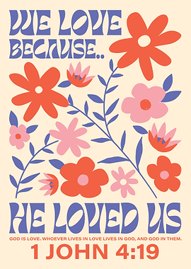 1 John 4:19 Floral Print