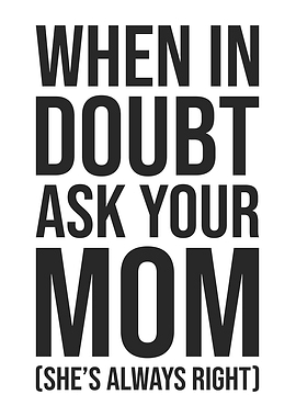 When in Doubt, Ask Your Mom