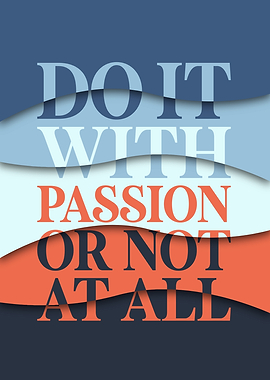 Do it With Passion or Not at All
