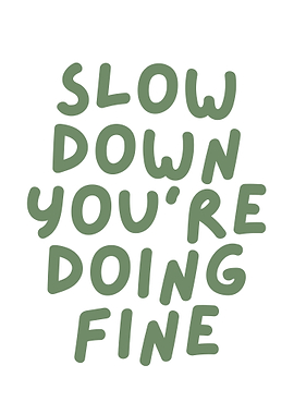 Slow Down You're Doing Fine
