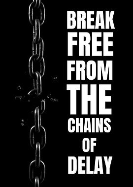 Break Free From The Chains of Delay