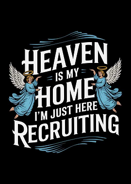 Heaven Is My Home I'm Just Here Recruiting