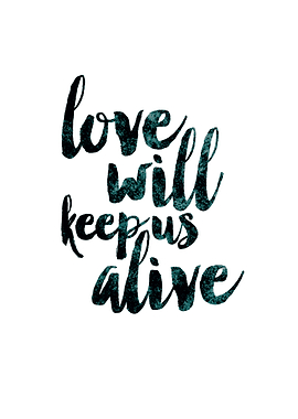 Love Will Keep Us Alive Quote