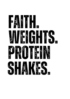 Faith, Weights, Protein Shakes