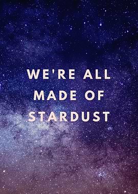 We're all made of stardust, Stardust Quote, Stars, Universe, Galaxy
