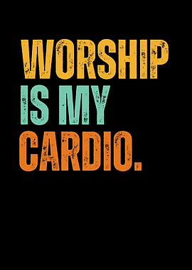 Worship is My Cardio