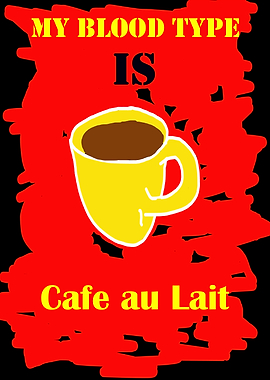 My blood type is Café au Lait