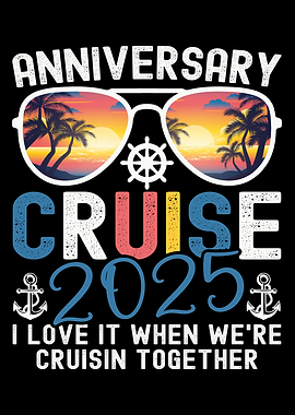 Anniversary Cruise 2025 I Love It When We're Cruisin Together