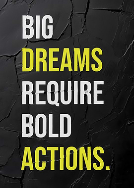 Big Dreams Require Bold Actions