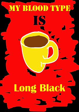 My Blood Type is Long Black