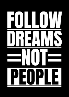 Follow Dreams Not People