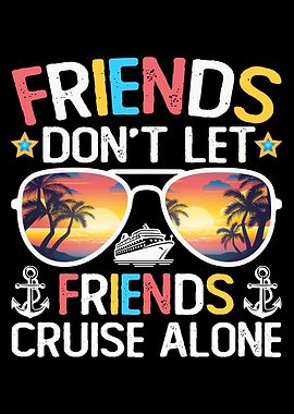 Friends Don't Let Friends Cruise Alone