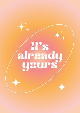 It's Already Yours Quote, Manifestation, Positive, Daily Affirmation