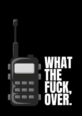 Walkie Talkie - What The Fuck, Over