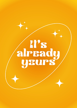 It's Already Yours Poster, Daily Affirmation, Positive, Manifestation