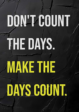 Make Days the Count Quote