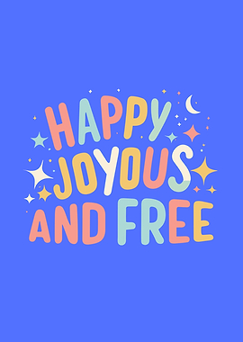 Happy Joyous and Free Quote, Motivational, Inspirational