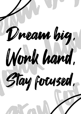 Dream Big, Work Hard, Stay Focused