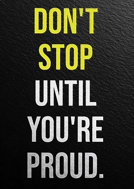 Don't Stop Until You're Proud