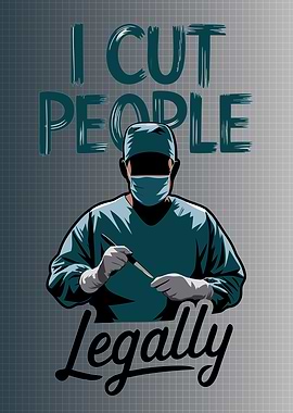 I Cut People Legally - Surgeon Humor - Funny