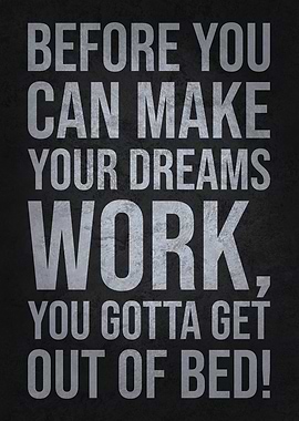 Make Dreams Work, Get Outta Bed - Hustle Success Motivation