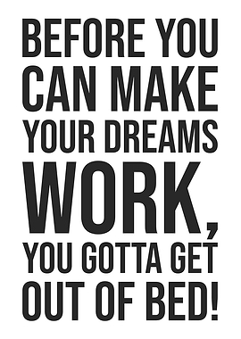 Make Dreams Work, Get Outta Bed - Hustle Success Motivation