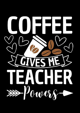 Coffee Gives Me Teacher