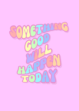 Something Good will happen today, Inspirational, Manifestation, Pink, Preppy