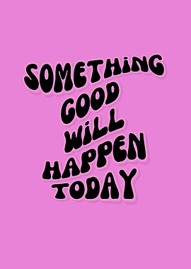 Something Good Will Happen Today, Inspirational, Manifestation, Pink