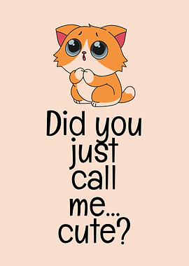 Cute Cat Meme, Did You Call Me Cute?
