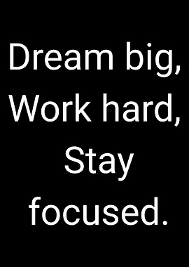 1-Dream Big, Work Hard, Stay Focused