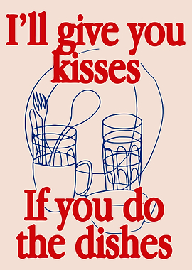 I'll Give You Kisses If You Do The Dishes | Wash the dishes Poster