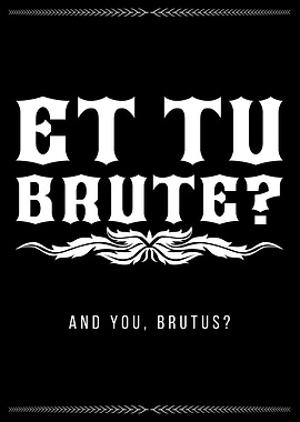 Et Tu Brute? Quote