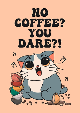No Coffee? You Dare?! Cat meme