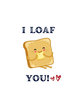 I Loaf You Toast Pun