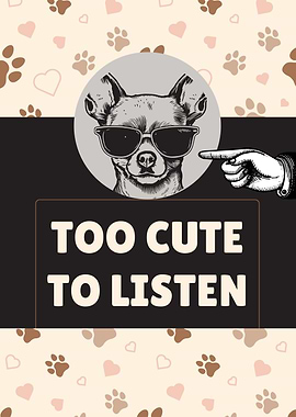 Too Cute To Listen Dog
