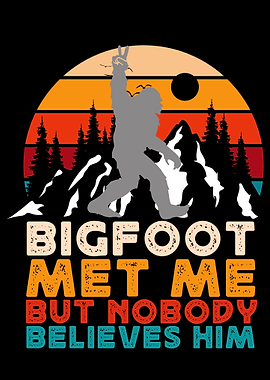 Bigfoot Met Me