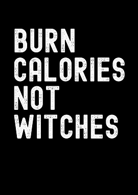 Burn Calories Not Witches