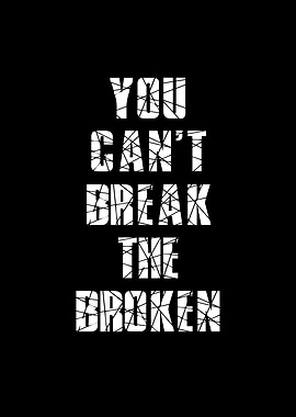 You Can't Break The Broken