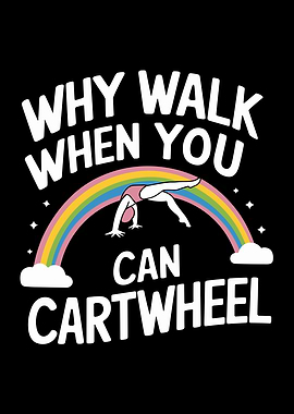 Why Walk When You Can Cartwheel