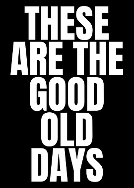 Good Old Days Quote