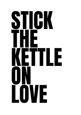Stick the Kettle on Love